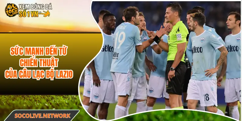 Sức mạnh đến từ chiến thuật của câu lạc bộ Lazio